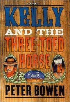 Kelly And The Three-Toed Horse : A Novel - Book #4 of the Yellowstone Kelly