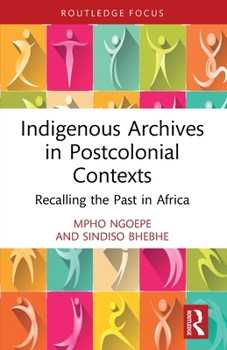 Paperback Indigenous Archives in Postcolonial Contexts: Recalling the Past in Africa Book