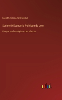 Hardcover Société D'Économie Politique de Lyon: Compte rendu analytique des séances [French] Book