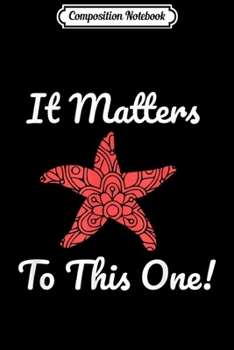 Paperback Composition Notebook: It Matters to this One Starfish Journal/Notebook Blank Lined Ruled 6x9 100 Pages Book