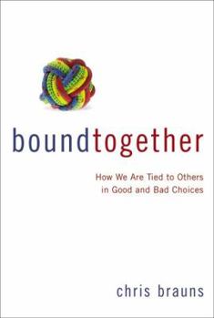 Paperback Bound Together: How We Are Tied to Others in Good and Bad Choices Book