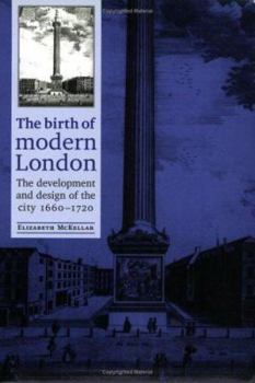 The Birth of Modern London: The Development and Design of the City, 1660-1720