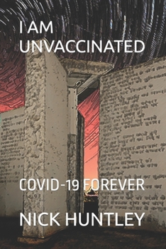 Paperback I Am Unvaccinated: Covid-19 Forever Book