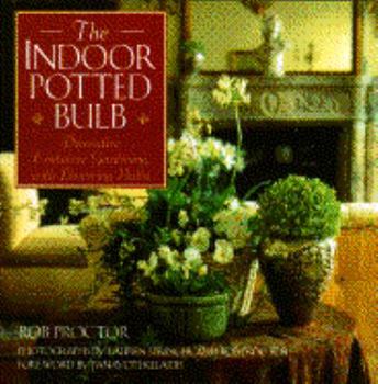 Hardcover The Indoor Potted Bulb: Decorative Container Gardening with Flowering Bulbs Book