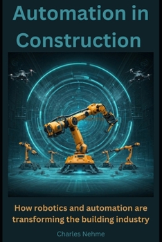 Automation in Construction: How robotics and automation are transforming the building industry.