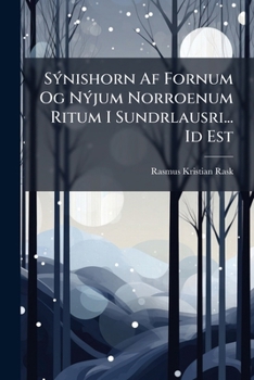 Sýnishorn Af Fornum Og Nýjum Norroenum Ritum I Sundrlausri... Id Est: Specimina Literaturae Islandicae...