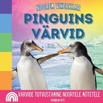 Paperback Noorem Vikerkaar, Pinguins Värvid: Värvide tutvustamine noortele mõtetele [Estonian] Book