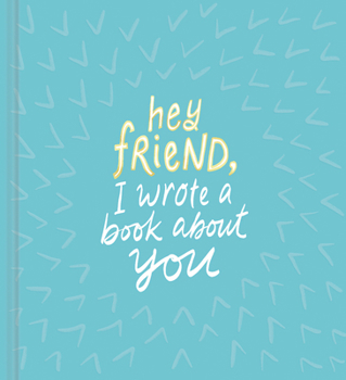 Hardcover Hey Friend, I Wrote a Book about You Book