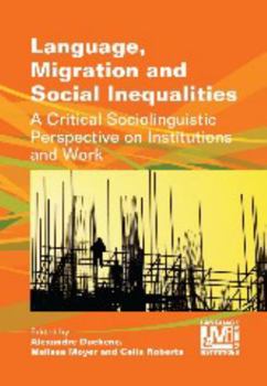Paperback Language, Migration and Social Inequalities: A Critical Sociolinguistic Perspective on Institutions and Work Book