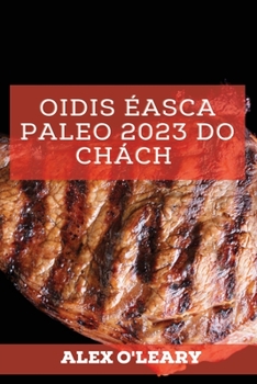 Paperback Oidis Éasca Paleo 2023 Do Chách: Oidis Speisialta Meáchan A Chailleadh [Irish] Book