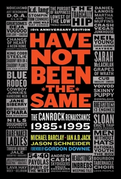 Paperback Have Not Been the Same (Rev): The Canrock Renaissance 1985-1995 Book