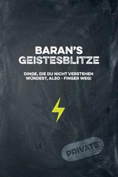 Baran's Geistesblitze - Dinge, die du nicht verstehen wrdest, also - Finger weg! Private: Cooles Notizbuch ca. A5 fr alle Mnner 108 Seiten mit Punkteraster