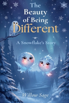 The Beauty of Being Different: A Snowflake's Story (Diversity, Equality, and Inclusion)