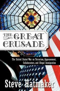 Paperback The Great Crusade: The United States' War on Terrorism, Appeasement, Collaborators, and Illegal Immigration Book