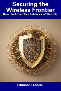 Paperback Securing the Wireless Frontier: How Blockchain Tech Enhances IoT Security Book