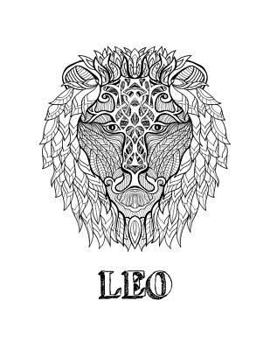 Leo : Coloring Book with Three Different Styles of All Twelve Signs of the Zodiac. 36 Individual Coloring Pages. 8. 5 X 11
