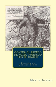 Paperback Contra el papado de Roma, fundado por el diablo: Imagen del papado [Spanish] Book