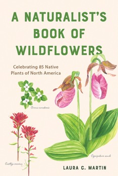 Paperback A Naturalist's Book of Wildflowers: Celebrating 85 Native Plants in North America Book
