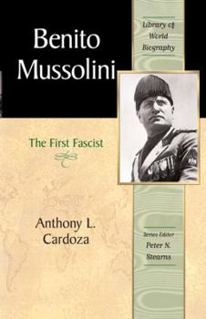 Benito Mussolini: The First Fascist (Library of World Biography Series) (Library of World Biography) - Book  of the Library of World Biography
