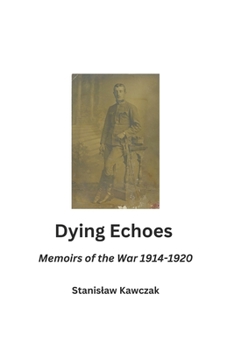 Paperback Dying Echoes: Memoirs of the War 1914-1920 Book