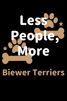 Paperback Less People, More Biewer Terriers: Journal (Diary, Notebook) Funny Dog Owners Gift for Biewer Terrier Lovers Book