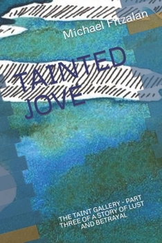 TAINTED JOVE: THE TAINT GALLERY - PART THREE OF A STORY OF LUST AND BETRAYAL