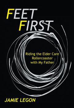Paperback Feet First: Riding the Elder Care Rollercoaster with My Father Book