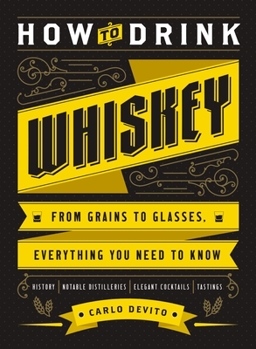 Hardcover How to Drink Whiskey: From Grains to Glasses, Everything You Need to Know Book
