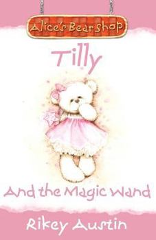 Tilly and the Magic Wand: Alice's Bear Shop - Book  of the Alice's Bear Shop