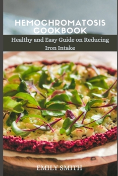 Paperback Hemochromatosis Cookbook: Healthy and Easy Guide on Reducing Iron intake Book