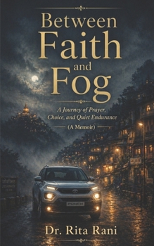 Between Faith and Fog: A Journey of Prayer, Choice, and Quiet Endurance