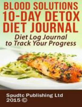 Paperback Blood Solutions 10-Day Detox Diet Journal: Diet Log Journal to Track Your Progress Book