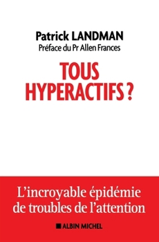 Paperback Tous hyperactifs ?: L'incroyable épidémie de troubles de l'attention [French] Book