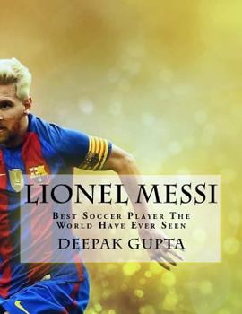 Paperback Lionel Messi: Best Soccer Player the World Have Ever Seen Book
