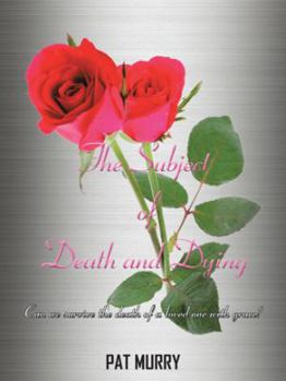 Paperback The Subject of Death and Dying: Can we survive the death of a loved one with grace? Book