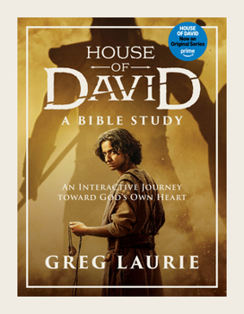 House of David (A Bible Study): An Interactive Journey toward God’s Own Heart