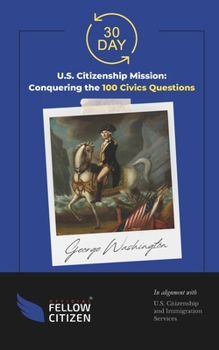 Paperback 30 Day U.S. Citizenship Mission: Conquering the 100 Civics Questions Book