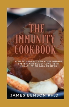Paperback The Immunity Cookbook: How To Strengthen Your Immune System And Boost Long-Term Health With Easy Recipes Book