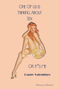 Paperback Valentines Notebook: One Of Us Is Thinking About Sex, OK It's Me Glamorous Retro Style Gift Journal For The Naughty Lady Or Guy In Your Lif Book