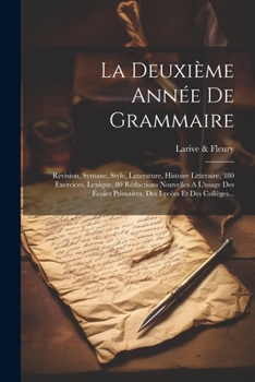 Paperback La Deuxième Année De Grammaire: Revision, Syntaxe, Style, Litterature, Histoire Litteraire, 380 Exercices, Lexique, 80 Rédactions Nouvelles A L'usage [French] Book