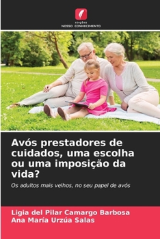 Paperback Avós prestadores de cuidados, uma escolha ou uma imposição da vida? [Portuguese] Book