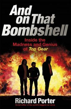 Paperback And on That Bombshell: Inside the Madness and Genius of Top Gear Book