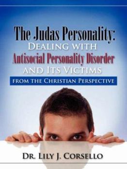 Paperback The Judas Personality: Dealing with Antisocial Personality Disorder and Its Victims from the Christian Perspective Book