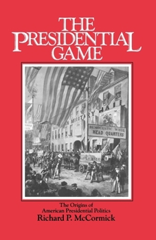 Paperback The Presidential Game: The Origins of American Presidential Politics Book