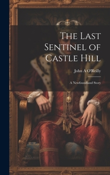 Hardcover The Last Sentinel of Castle Hill: A Newfoundland Story Book