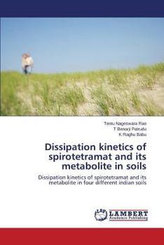 Dissipation kinetics of spirotetramat and its metabolite in soils: Dissipation kinetics of spirotetramat and its metabolite in four different indian soils