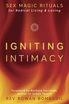 Paperback Igniting Intimacy: Sex Magic Rituals for Radical Living & Loving Book