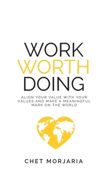 Paperback Work Worth Doing: Align Your Value with Your Values and Make a Meaningful Mark on the World Book