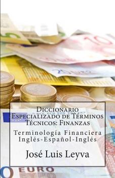 Paperback Diccionario Especializado de Términos Técnicos: Finanzas: Terminología Financiera Inglés-Español-Inglés [Spanish] Book