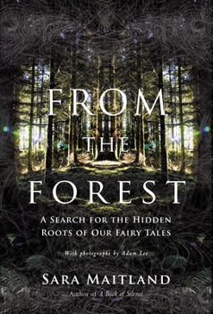 Hardcover From the Forest: A Search for the Hidden Roots of Our Fairytales Book